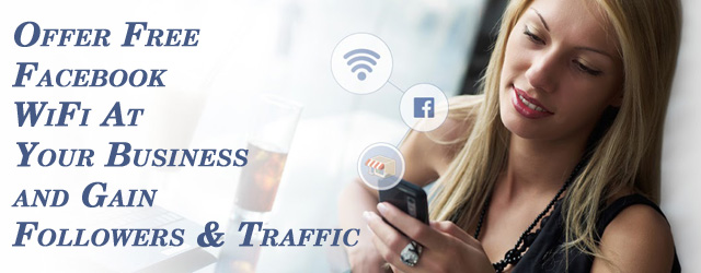 Offer Free Facebook WiFi At Your Business and Gain Followers & Traffic